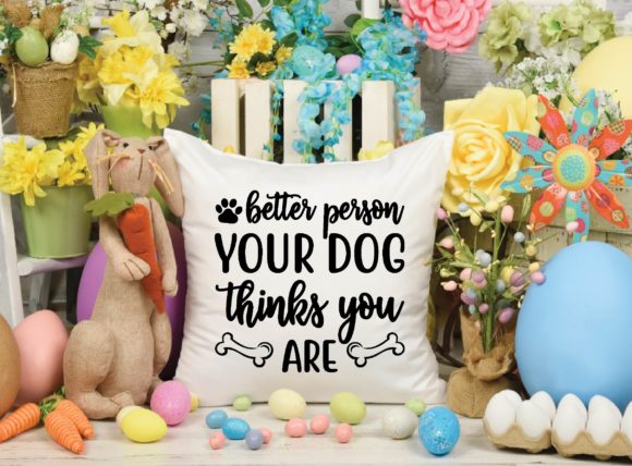 Better Person Your Dog Thinks You Are