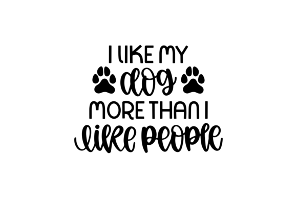 I Like My Dog More Than I Like People