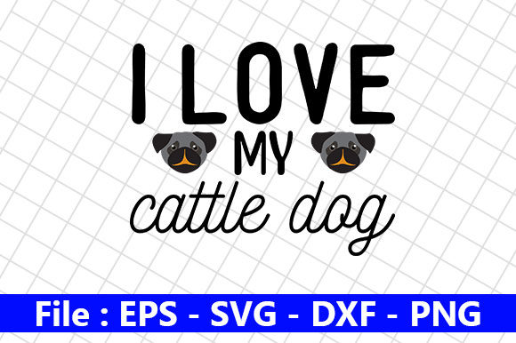 I Love My Cattle Dog