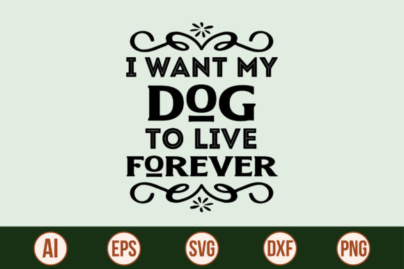 I Want My Dog to Live Forever-SVG