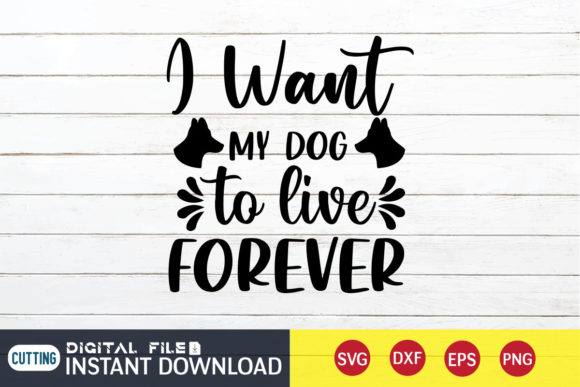I Want My Dog to Live Forever Svg